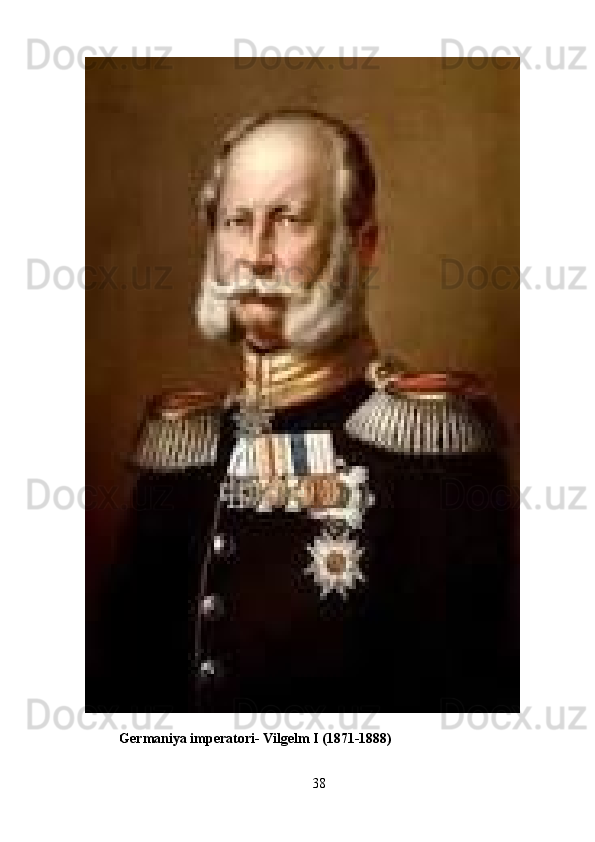           Germaniya imperatori- Vilgelm I (1871-1888) 
38 