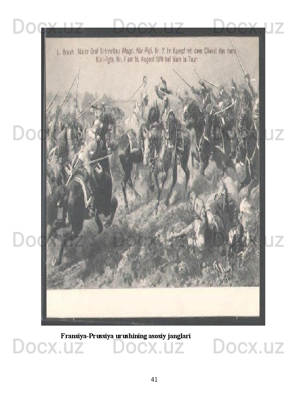  
             Fransiya-Prussiya urushining asosiy janglari 
                           
 
41 