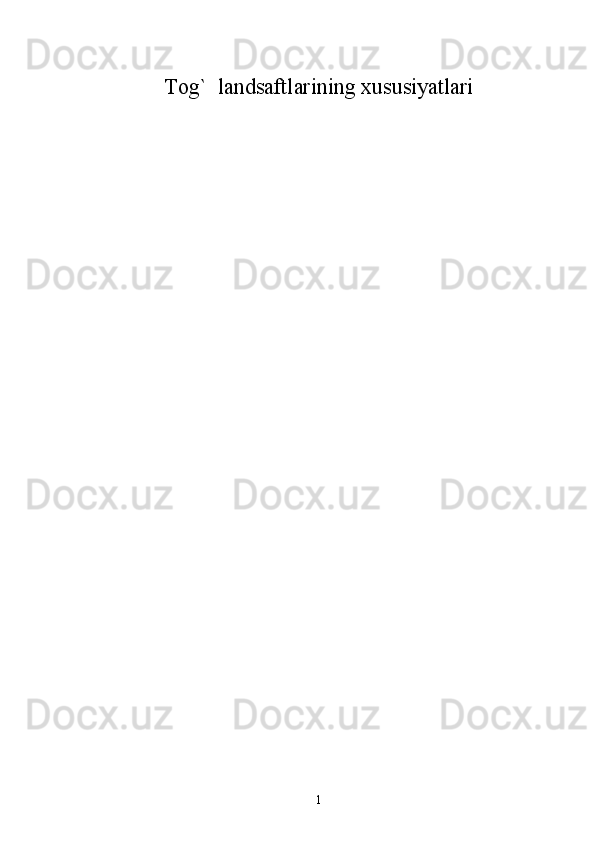 Tog`  landsaftlarining xususiyatlari
 
1 