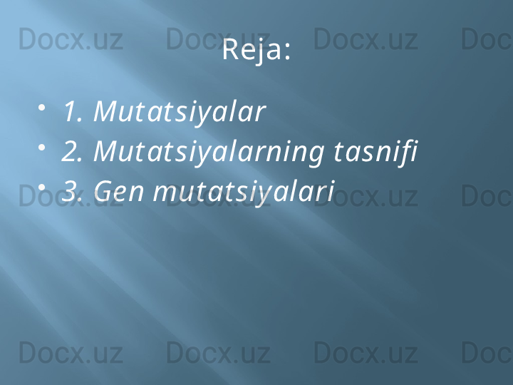 Reja:

1.  Mut at siyalar

2.  Mut at siyalarning t asnifi

3.  Ge n mut at siyalari 