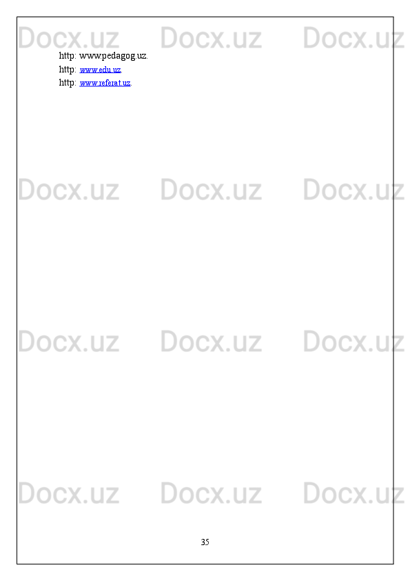 http: www.pedagog.uz.
http:  www.edu.uz .
http:  www.    referat    .uz    .
35