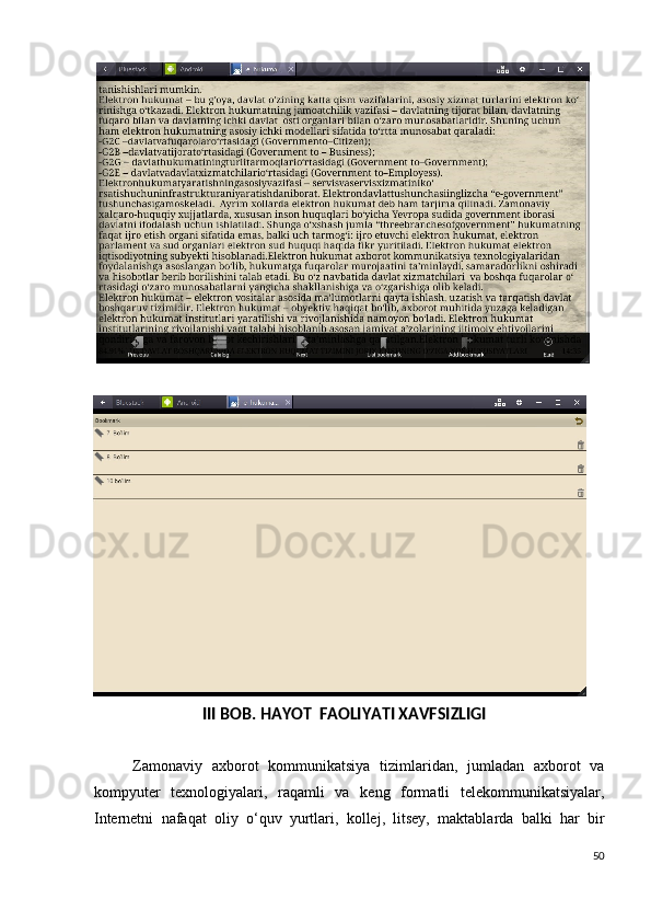  
III BOB. HAYOT  FAOLIYATI XAVFSIZLIGI 
 
Zamonaviy   axborot   kommunikatsiya   tizimlaridan,   jumladan   axborot   va
kompyutеr   tеxnologiyalari,   raqamli   va   kеng   formatli   tеlеkommunikatsiyalar,
Intеrnеtni   nafaqat   oliy   o‘quv   yurtlari,   kollеj,   litsеy,   maktablarda   balki   har   bir
50
  
