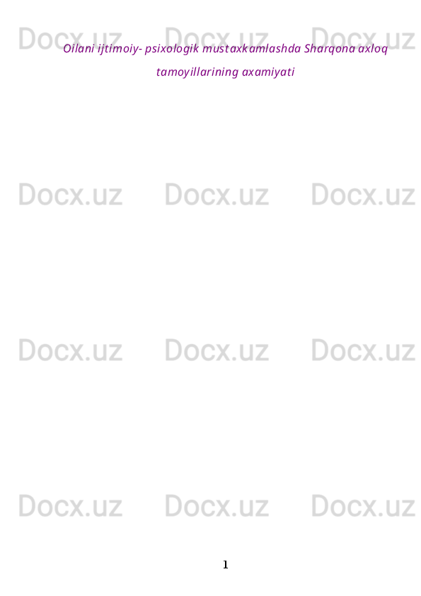 Oilani ijt imoiy - psixologik  must axk amlashda Sharqona axloq
t amoyillarining axamiy at i  
1 