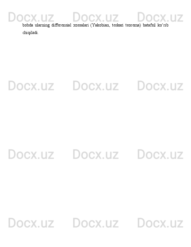 bobda   ularning   differensial   xossalari   (Yakobian,   teskari   teorema)   batafsil   ko‘rib
chiqiladi. 