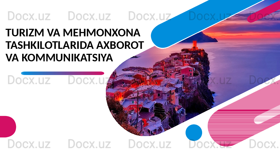 TURIZM VA MEHMONXONA 
TASHKILOTLARIDA AXBOROT 
VA KOMMUNIKATSIYA 