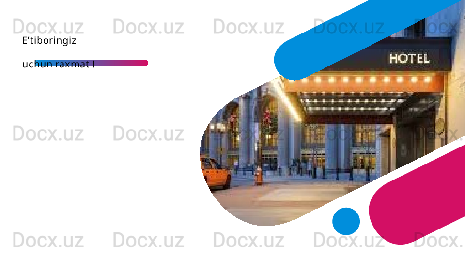 E’t iboringiz 
uchun raxmat  !