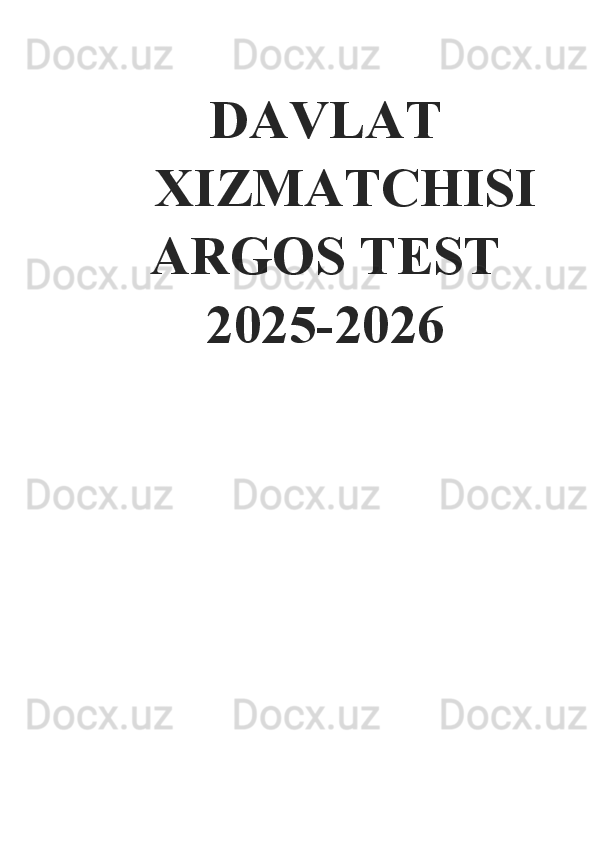    DAVLAT
XIZMATCHISI
ARGOS TEST
2025-2026 