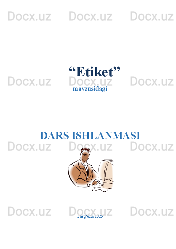 “Etiket”
mavzusidagi
DARS ISHLANMASI
Farg ona 2025  ʻ 