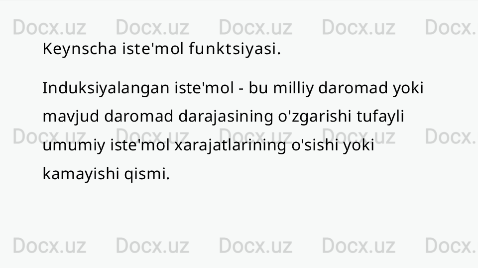 Key nscha ist e'mol funk t siy asi.
Induksiyalangan iste'mol - bu milliy daromad yoki 
mavjud daromad darajasining o'zgarishi tufayli 
umumiy iste'mol xarajatlarining o'sishi yoki 
kamayishi qismi. 