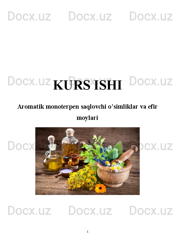 KURS ISHI
Aromatik monoterpen saqlovchi o’simliklar va efir
moylari
1 