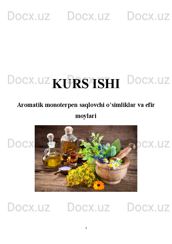 KURS ISHI
Aromatik monoterpen saqlovchi o’simliklar va efir
moylari
1