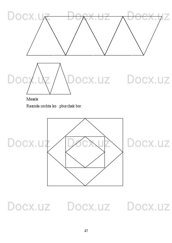 Masala
Rasmda nechta ko pburchak bor.
47 