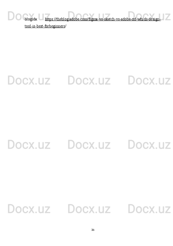 blogida:   https://theblog.adobe.com/figma-vs-sketch-vs-adobe-xd-which-design-
tool-is-best-forbeginners /
36 