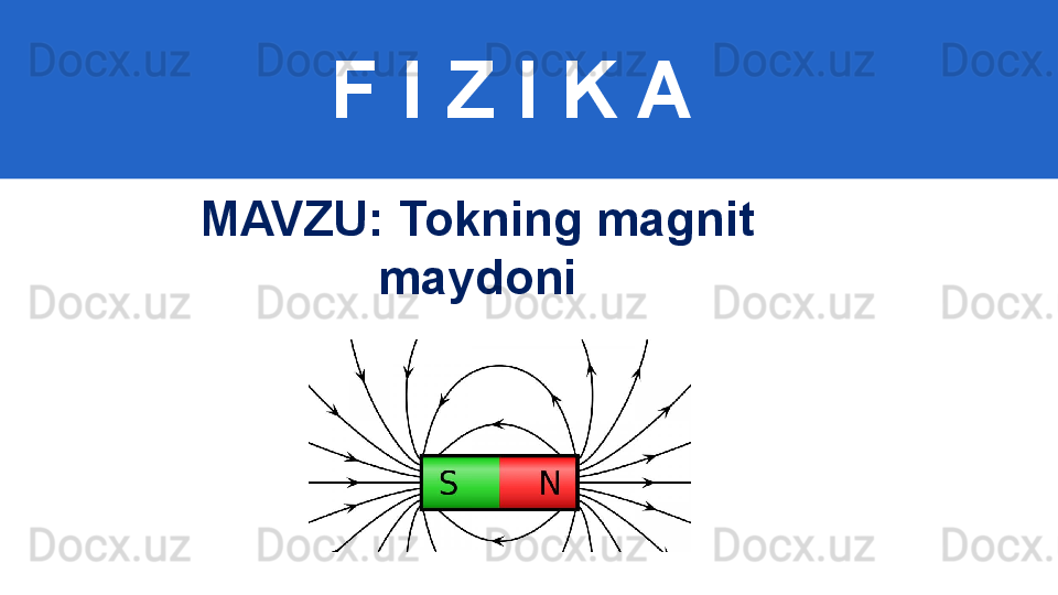 F I Z I K A
M AVZU: Tokning magnit 
maydoni 