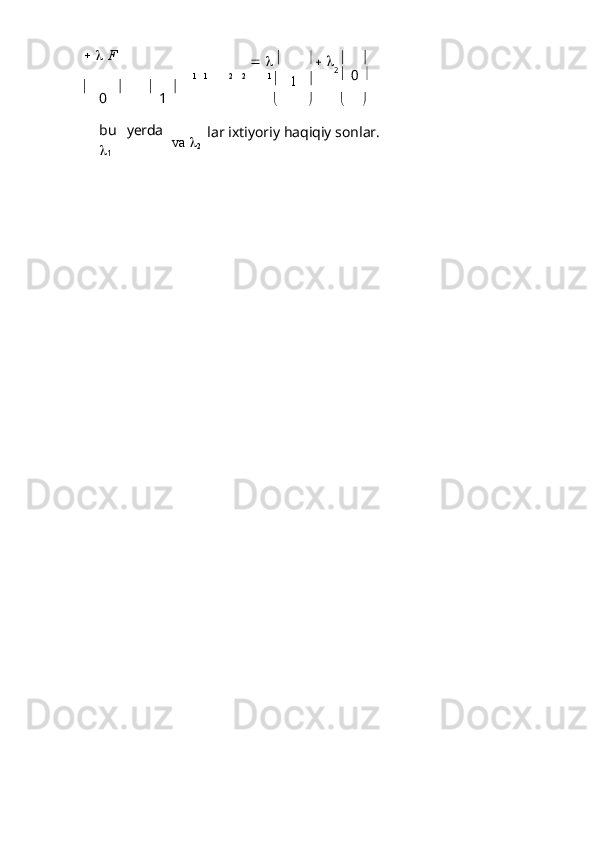       F

  
      
1     1 2      2 1  

1 
2  0 

0    
1   
bu   yerda

1 va   
2    
lar ixtiyoriy   haqiqiy   sonlar. 