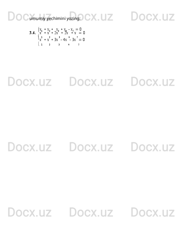 umumiy   yechimini   yozing:
 x
1      x
2      x
3      x
4      x
5      0
3.4.   
x      x      2 x      2 x      x      0
  
1 2 3 4 5

x      x      3 x      4 x      3 x      0
   1 2 3 4 5 