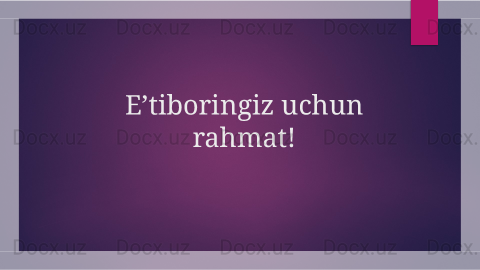 E’tiboringiz uchun 
rahmat!  