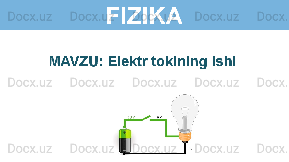 FIZIKA
MAVZU: Elektr tokining ishi  