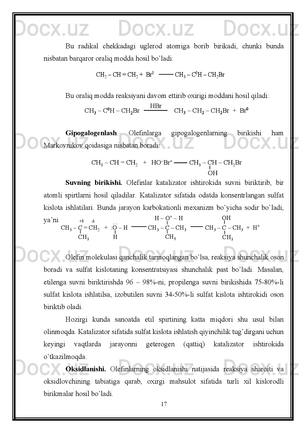 Suyuq   fazadagi   kreking.   2,0-6,0   MPa,   430-550 0
C   da   olib   boriladi.   Bunda
olinadigan benzinning miqdori 50% atrofida bo’ladi.
Bug’   fazadagi   kreking   600 0
C   da   olib   boriladi.   Bunda   olinadigan   benzinning
miqdori 50% dan kam bo’lib, 40–50% atrofida etilen uglevodorodlari hosil bo’ladi.
Vodorod   ishtirokida   parchalashda   neft   mahsulotlari   20,0–25,0   MPa   bosim,
300-400 0
C harorat, temir, nikel, volfram katalizatorligida vodorod ishtiroki bilan olib
boriladi.   Benzinning   miqdori   90%   gacha   yetadi.   Hozirgi   kunda   sanoatda   katalitik
kreking keng tarqalgan bo’lib neft mahsulotlari 300-500 0
C da alyuminoselekat, seolit,
xrom   oksidi   va   boshqa   katalizatorlar   ishtirokida   krekinglanadi.   Buning   natijasida
yuqori   navli   benzin   olinadi.   Krekingni   yana   bir   necha   turlari   mavjud.   O’zbekistonda
yiliga 6 mln. tonnadan ortiq neft qazib olinmoqda. 
1.2. Alifatik to’yinmagan uglevodorodlar
Molekulalarida    -   bog`lardan   tashqari    -   bog`lar   (qo`sh   yoki   uchbog`)   hosil
bo`ladigan uglevodorodlar to`yinmagan uglevodorodlar deyiladi.
To`yinmagan   uglevodorodlar   molekulalaridagi   uglerod   atomlari   soni   tegishli
to`yingan   uglevodorodlar   molekulalaridagi   uglerod   atomlari   soniga   teng,   vodorod
atomlari soni esa kam bo`ladi, masalan: 
to`yinmagan uglevodorodlarto’yinganuglevodorod
Vodorodlar   soni   (2H)n   ga   (n-   molekulasidagi    -boglarning   soni)   farq   qiladi
uglevodorodlar   qatori   izologik qator  deyiladi.   Bu  qatorda     chapdan  o`nga  o`tgan  sari
to`yinmaganlik   darajasi   ortib   boradi.   Molekulalarida   bitta   qo`sh   bog`   bor
uglevodorodlar   etilen   uglevodorodlar   deyiladi.   Bu   uglevodorodlar   C
n H
2n   umumiy
formulaga   ega.   Ular   kimyviy   xossalari   o`xshash   va   tarkibi   bir   –biridan   bir   yoki   bir
necha   CH
2   gruppaga   farq   qiladigan   gomologik   qatorni   hosil   qiladi.   Bular   gomologik
qatorning     birinchi     a`zosi   etilendir.   Etilen   xlor   bilan   reaksiyaga   kirishib,   moysimon
suyuqlik   (etilen   xlorid)   hosil   qilganligi   uchun   unga   lotincha   gaz   olefinat   (moy   hosil
qiluvchi  gaz)  deb nom  berilgan. Shuning uchun ham  bu gomologik qatorning barcha
9 