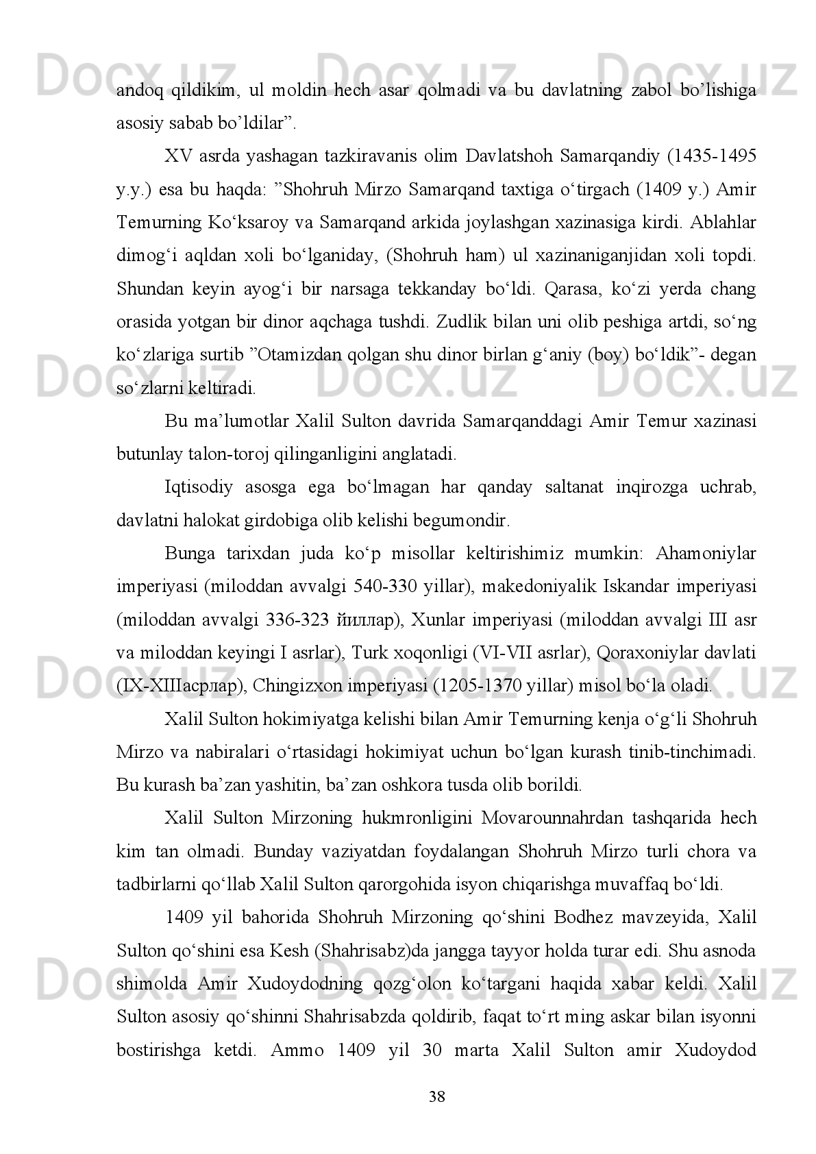 maqomdagi g’azalxonliklar tasvirlangan. Bular hammasi hech bir kamchiliksiz va
oshirmay, qay tarzda yuz bergan bo’lsa, shundayligicha aks ettiriladi.
Bundan   maqsadi-o’zining   ishlaridan   go’yibona   xabardor   bo’lib,   ularni   o’z
ko’zi bilan mushohada etmaganlarga yaqqol namoyon qilib ko’rsatish edi.
Agar   Temur   biror   tomonga   otlanib,   Samarqand   (uning)   qo’shinlariyu
yordamchilaridan   xoli   bo’lib,   o’sha   bo’stonlar   bo’sh   qolsa,   shahar   ahlidan
badavlatu   miskinlar   u   (bo’ston)   larga   qarab   yo’l   olardilar,   Chunki   bu   bog’lardan
ko’ra yaxshi va ajoyib dam oladigan, bulardan ko’ra rohatlanishga muvaffaqroq va
osoyishtaroq   joy   yo’q   edi.   Bog’lardagi   shirin,   mazali   mevalar   esa   barchaga   bab-
baravar (tekin) edi. Chunki mevalardan birontasi ham arzimagan bahoga bo’lsa-da
sotilmasdi”
Yuqorida   keltirilgan   dalillar   Amir   Temur   davrida   O’rta   Osiyo   shaharlari
iqtisodiy   va   madaniy   jihatdan   yuksalib,   jahonga   mashhur   bo’lganini   ko’rsatadi.
Amir Temur ”Tuzuklar”ida: ”U menga (ya’ni, pirning maktubi-muharrir.) saltanat
ishlarining to’qqiz ulushi mashvarat, tadbir va kengash, qolgan bir ulush esa qilich
bilan bajo keltirilishini anglatadi”- deb yozadi.
Juda   ko’p   tarixiy   dalillarni   xulosalaganimizda,   shunday   fikrga   kelamiz:
garchand   Amir   Temur   Markaziy   Osiyo,   Xuroson   va   Iroq,   Eron   eralarini   o’z
saltanatiga   qo’shib   olishda   ot   surib   qilich   ko’targan   bo’lsa   ham.   Lekin   uni
boshqarish,   iqtisodi,   fan   va   madaniyatini   yuksaltirishda   turli   kengash   va   chora-
tadbirlar   qo’llagan,   o’ziga   xos   strategiya   va   taktika   sohibi,   diplomat,   islohotchi,
olijanob   insonparvar   davlat   arbobi   bo’lganligini   isbotlaydi.   Yozma   manbalarda
Hindiston, Turkiya, Misr va Shom podshohlari ham Amir Temur nomi bilan tilla,
kumush tangalar zarb qilinganligi ma’lum. 17
II-BOB.   TEMURIYLAR DAVRIDA ZARB ETILGAN   TANGALAR.
17
 I. To’xtiyev. Amir Temur va temuriylarning moliya-pul siyosati.,T.2006.B.40.
32 