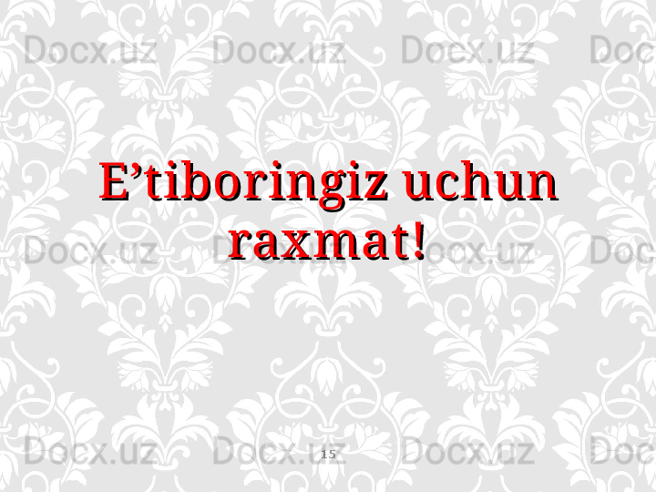 E’t iboringiz uchun E’t iboringiz uchun 
rax mat !rax mat !
15 