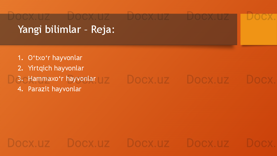 Yangi bilimlar – Reja:
1. O‘txo‘r  hayvonlar
2. Yirtqich  hayvonlar
3. Hammaxo‘r  hayvonlar
4. Parazit  hayvonlar
