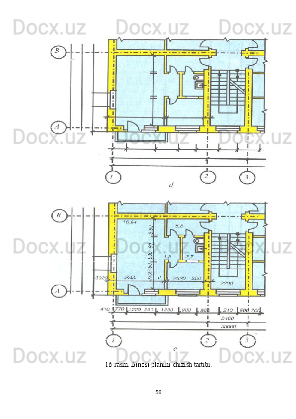 16 -rasm. Binosi planini chizish tartibi.
56 