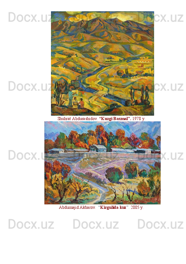 Shuhrat Abdurashidov.  “Kuzgi Baxmal”.  1978 y. 
Abdumajid Akbarov.    “ Kirgulida kuz ”.  2005 y.