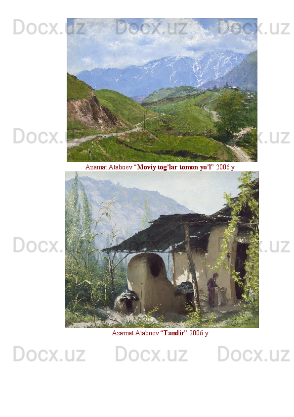 Azamat Ataboev “ Moviy tog’lar tomon yo’l ” 2006 y 
Azamat Ataboev “ Tandir ” 2006 y