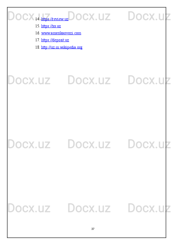 14.  https://review.uz
15.  https://xs.uz
16.  www.amerikaovozi.com
17.  https://deposit.uz
18.  http://uz.m.wikipedia.org
37