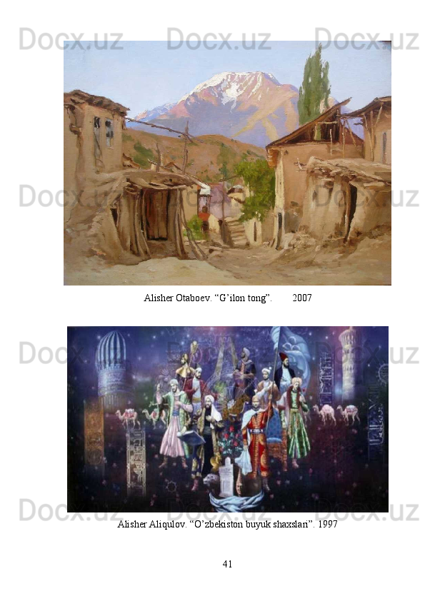 Alisher Otaboev. “G’ilon tong”. 2007
Alisher Aliqulov. “O’zbekiston buyuk shaxslari”. 1997
41 