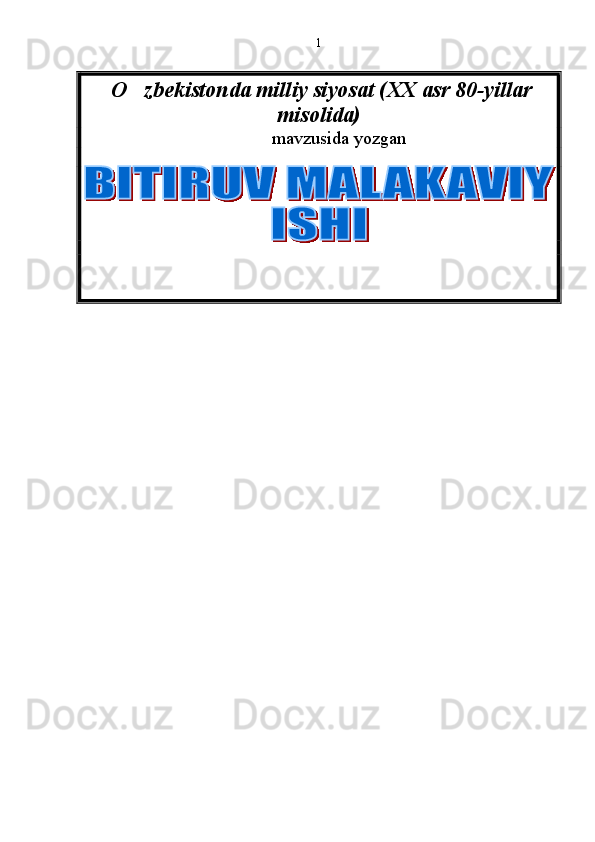  O zbekistonda milliy siyosat (XX asr 80-yillar
misolida)
  mavzusida yozgan   
          
  1 