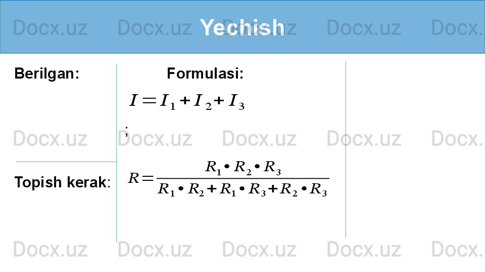 Yechish
Berilgan:
Topish kerak :
    Formulasi:    ??????	=	??????	1	+	??????	2	+	??????	3
;    	
??????	=	
??????	1	•	??????	2	•	??????	3	
??????	1	•	??????	2	+	??????	1	•	??????	3	+	??????	2	•	??????	3 