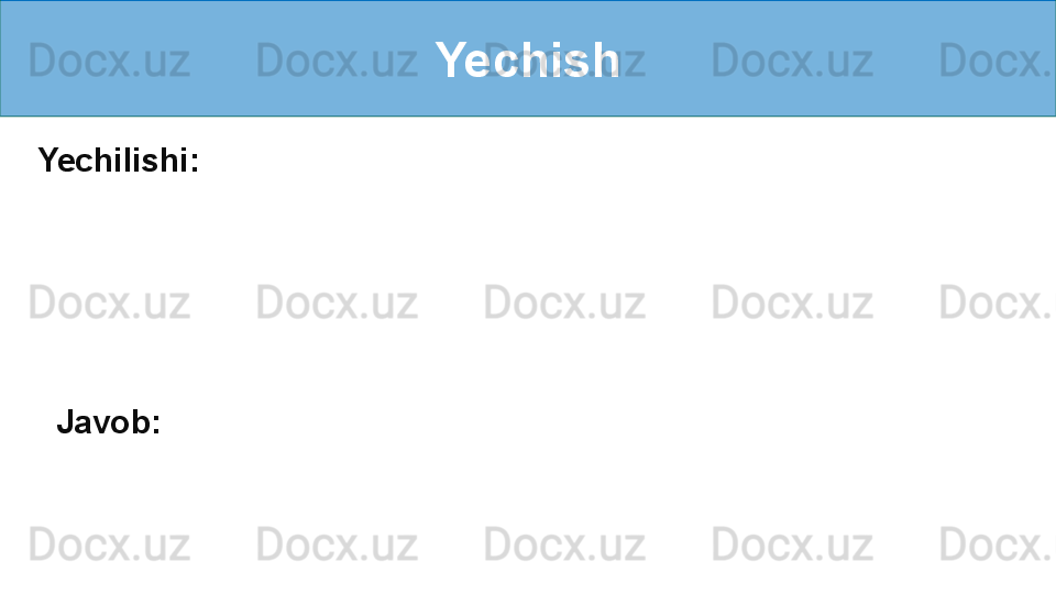 Yechish
Yechilishi:
Javob: