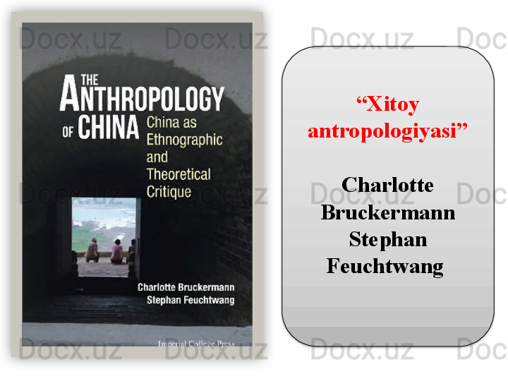 “ Xitoy 
antropologiyasi”
Charlotte 
Bruckermann
Stephan 
Feuchtwang    