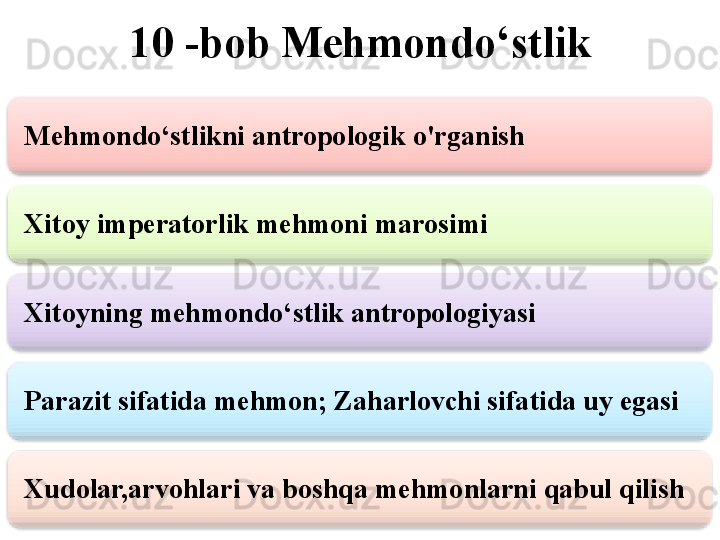 10 -bob Mehmondo‘stlik
Mehmondo‘stlikni antropologik o'rganish
Xitoy imperatorlik mehmoni marosimi
Xitoyning mehmondo‘stlik antropologiyasi
Parazit sifatida mehmon; Zaharlovchi sifatida uy egasi
Xudolar,arvohlari va boshqa mehmonlarni qabul qilish