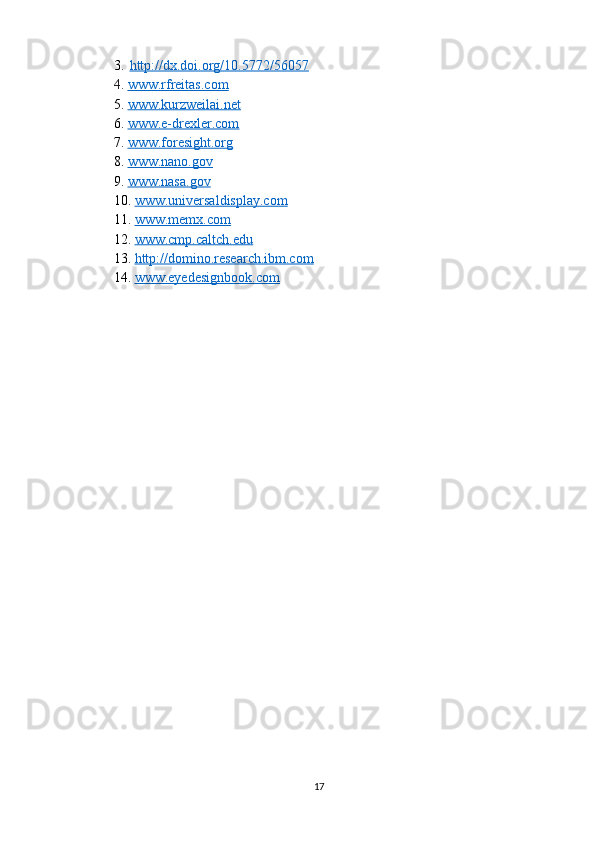 3.    http://dx.doi.org/10.5772/56057
4.   www.rfreitas.com
5.  www.kurzweilai.net
6.  www.e-drexler.com
7.  www.foresight.org
8.  www.nano.gov
9.  www.nasa.gov
10.  www.universaldisplay.com
11.  www.memx.com
12.  www.cmp.caltch.edu
13.  http://domino.research.ibm.com
14.  www.eyedesignbook.com
17 