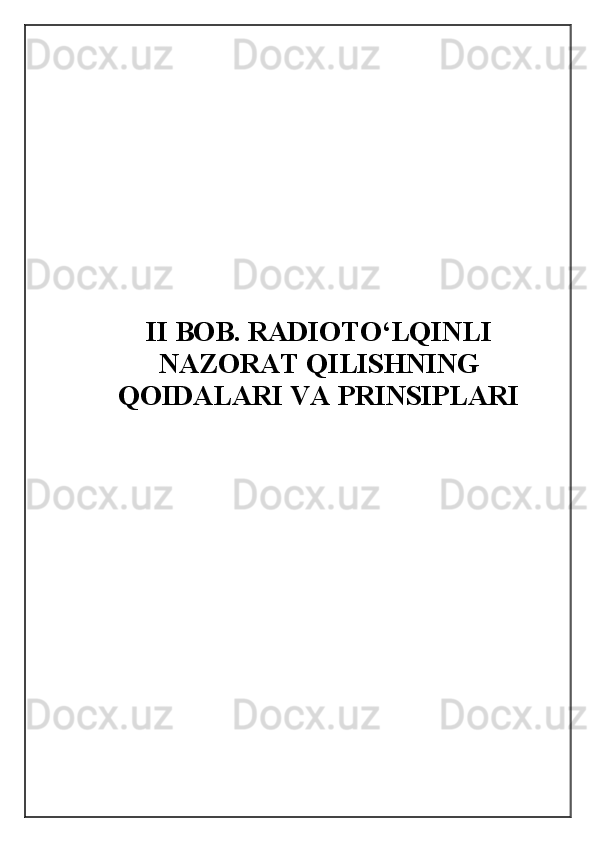 II BOB. RADIOTO‘LQINLI
NAZORAT QILISHNING
QOIDALARI VA PRINSIPLARI 