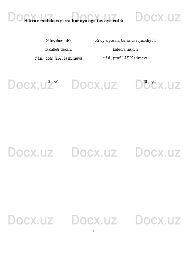 Bitiruv malakaviy ishi himoyasiga tavsiya etildi
Xitoy siyosati, tarixi va iqtisodiyoti
kafedra mudiri
t.f.d., prof. N.E.Karimova
____________ 20__yil ____________ 20__yil
2Xitoyshunoslik
fakulteti dekani
f.f.n., dots. S.A.Hashimova 