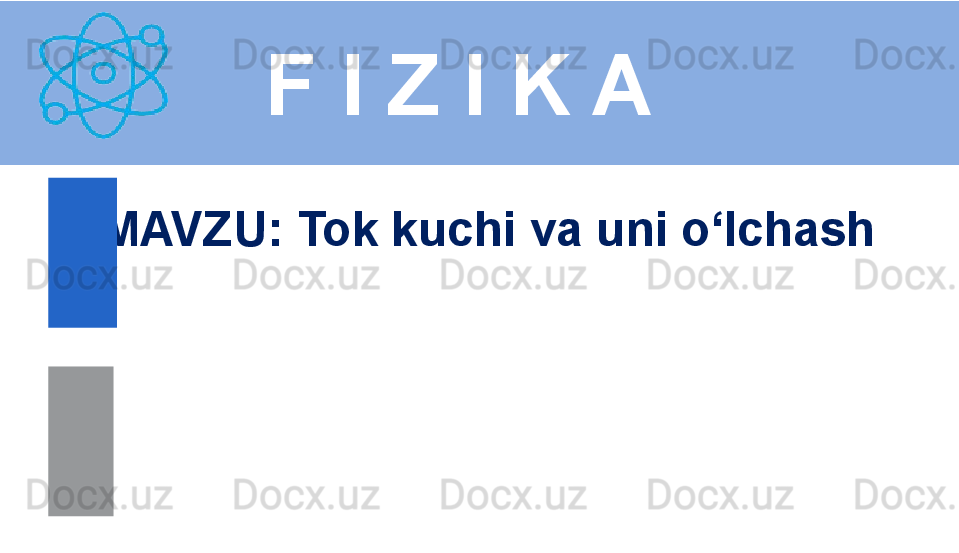 F I Z I K A
M AVZU :  Tok kuchi va uni o‘lchash 