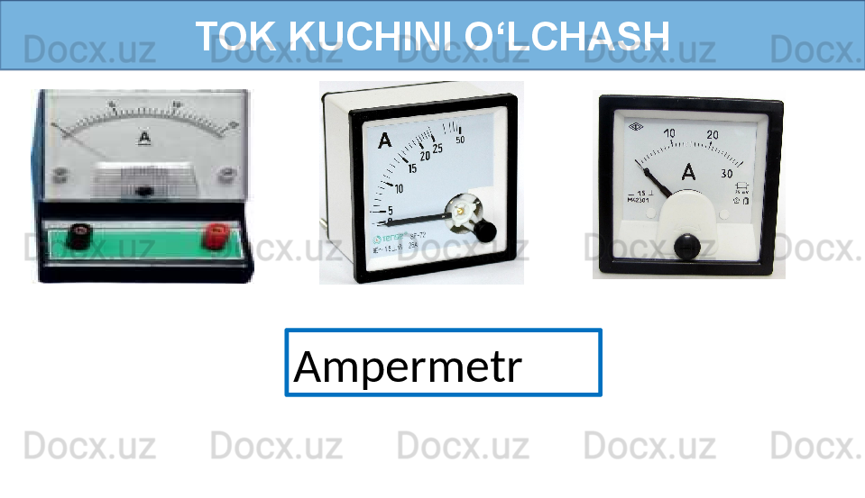 TOK KUCHINI O‘LCHASH
Ampermetr
