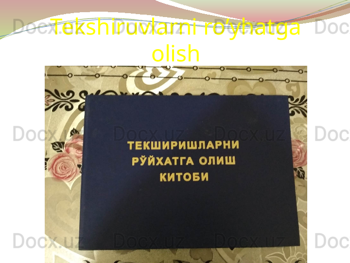 Tekshiruvlarni ro’yhatga 
olish 