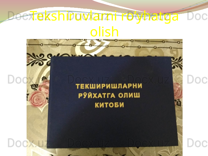 Tekshiruvlarni ro’yhatga 
olish