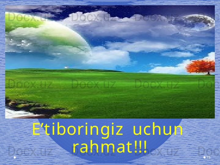 15E’t iboringiz  uchun  
rahmat !!! 