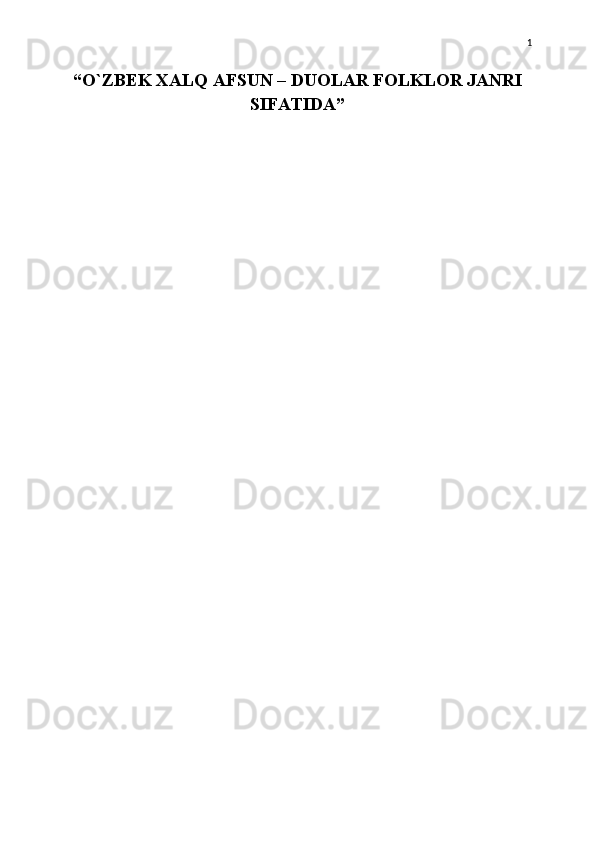 “O`ZBEK XALQ AFSUN – DUOLAR FOLKLOR JANRI
SIFATIDA”  1 