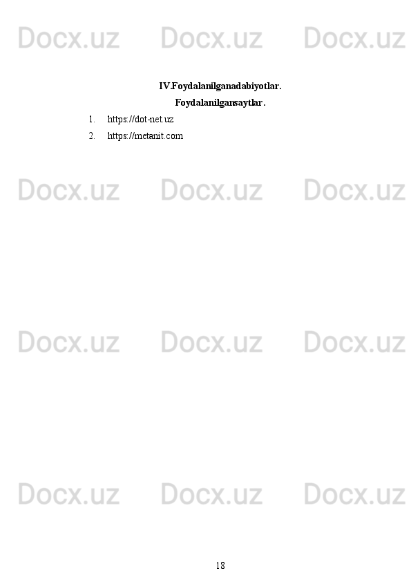IV.Foydalanilganadabiyotlar.
Foydalanilgansaytlar.
1. https://dot-net.uz
2. https://metanit.com
18 