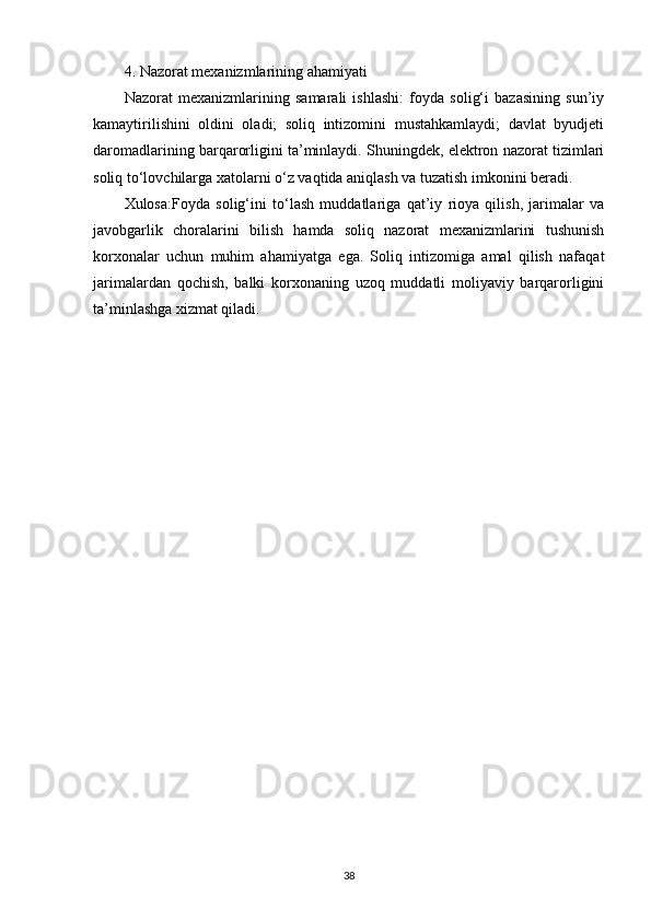 4. Nazorat mexanizmlarining ahamiyati
Nazorat   mexanizmlarining   samarali   ishlashi:   foyda   solig‘i   bazasining   sun’iy
kamaytirilishini   oldini   oladi;   soliq   intizomini   mustahkamlaydi;   davlat   byudjeti
daromadlarining barqarorligini ta’minlaydi. Shuningdek, elektron nazorat tizimlari
soliq to‘lovchilarga xatolarni o‘z vaqtida aniqlash va tuzatish imkonini beradi.
Xulosa:Foyda   solig‘ini   to‘lash   muddatlariga   qat’iy   rioya   qilish,   jarimalar   va
javobgarlik   choralarini   bilish   hamda   soliq   nazorat   mexanizmlarini   tushunish
korxonalar   uchun   muhim   ahamiyatga   ega.   Soliq   intizomiga   amal   qilish   nafaqat
jarimalardan   qochish,   balki   korxonaning   uzoq   muddatli   moliyaviy   barqarorligini
ta’minlashga xizmat qiladi.
38 