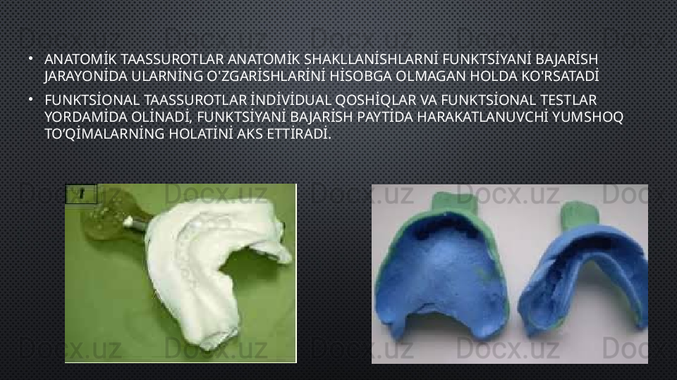 •
ANATOMİK TAASSUROTLAR ANATOMİK SHAKLLANİSHLARNİ FUNKTSİYANİ BAJARİSH 
JARAYONİDA ULARNİNG O'ZGARİSHLARİNİ HİSOBGA OLMAGAN HOLDA KO'RSATADİ
•
FUNKTSİONAL TAASSUROTLAR İNDİVİDUAL QOSHİQLAR VA FUNKTSİONAL TESTLAR 
YORDAMİDA OLİNADİ, FUNKTSİYANİ BAJARİSH PAYTİDA HARAKATLANUVCHİ YUMSHOQ 
TO’QİMALARNİNG HOLATİNİ AKS ETTİRADİ. 