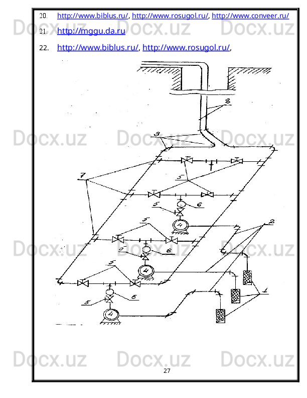 20. http://www.biblus.ru/    ,  http://www.rosugol.ru/ ,  http://www.conver.ru/
21. http://mggu.da.ru   
22. http://www.biblus.ru/    ,  http://www.rosugol.ru/ , 
http://www.conveer.ru/
27