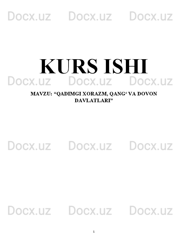KURS ISHI
MAVZU:  “QADIMGI XORAZM, QANG  VA DOVONʻ
DAVLATLARI”
1 